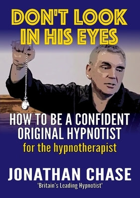 Don't Look in His Eyes: How To Be A Confident Original Hypnotist Paperback Academy of Hypnotic Arts Ltd