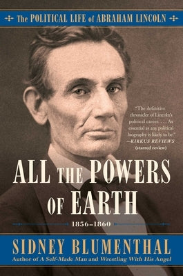 All the Powers of Earth, 3: The Political Life of Abraham Lincoln Vol. III, 1856-1860 Paperback Simon & Schuster