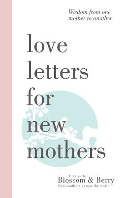 Love Letters For New Mothers: Wisdom from one mother to another Paperback New Generation Publishing