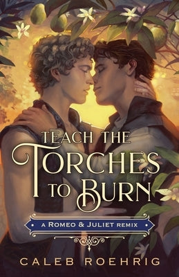 Teach the Torches to Burn: A Romeo & Juliet Remix Paperback Square Fish