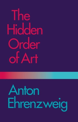 The Hidden Order of Art: A Study in the Psychology of Artistic Imagination Paperback University of California Press