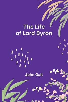 The Life of Lord Byron Paperback Alpha Edition
