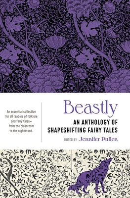 Beastly: An Anthology of Shapeshifting Fairy Tales by Pullen, Jennifer