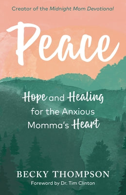 Peace: Hope and Healing for the Anxious Momma's Heart Paperback Waterbrook Press