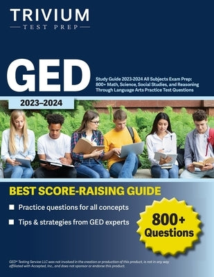 GED Study Guide 2023-2024 All Subjects Exam Prep: 800+ Math, Science, Social Studies, and Reasoning Through Language Arts Practice Test Questions Paperback Trivium Test Prep