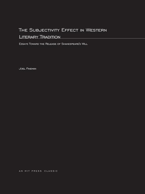 The Subjectivity Effect in Western Literary Tradition: Essays toward the Release of Shakespeare's Will Paperback MIT Press