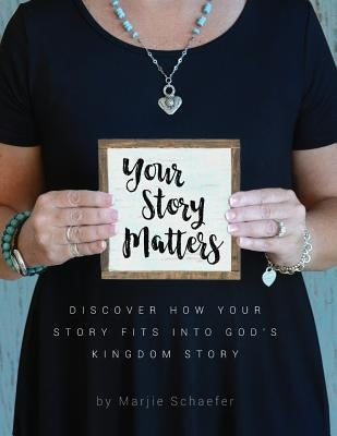 Your Story Matters: Discover How Your Story Fits Into God's Kingdom Story Bible Flourish Through the Word