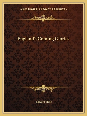 England's Coming Glories Paperback Kessinger Publishing