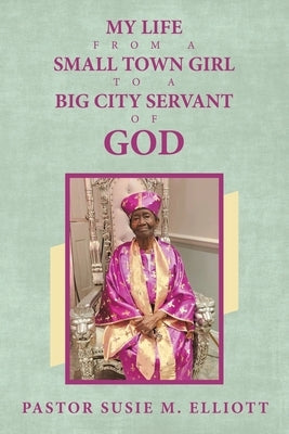 My Life from A Small Town Girl to a Big City Servant of God Paperback Authorhouse