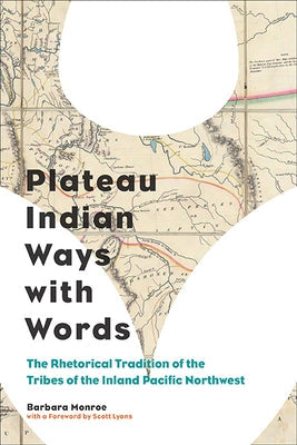 Plateau Indian Ways with Words: The Rhetorical Tradition of the Tribes of the Inland Pacific Northwest Paperback University of Pittsburgh Press