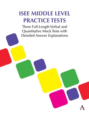 ISEE Middle Level Practice Tests: Three Full-Length Verbal and Quantitative Mock Tests with Detailed Answer Explanations Paperback Anthem Press