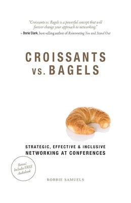 Croissants vs. Bagels: Strategic, Effective, and Inclusive Networking at Conferences Paperback Movement Publishing