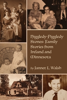 Higgledy-Piggledy Stones: Family Stories from Ireland and Minnesota Paperback Shanti Arts LLC