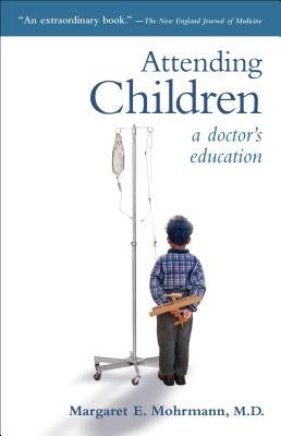 Attending Children: A Doctor's Education Paperback Georgetown University Press