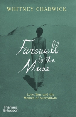Farewell to the Muse: Love, War, and the Women of Surrealism Paperback Thames & Hudson