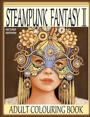 Steampunk Fantasy II, Second Edition: Adult Colouring Book Paperback Createspace Independent Publishing Platform