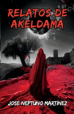 Relatos de Akeldama by Martínez, José Neptuno