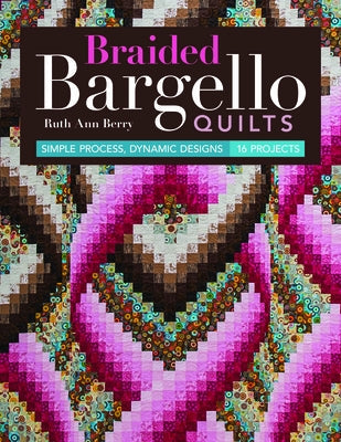 Braided Bargello Quilts: Simple Process, Dynamic Designs * 16 Projects Paperback C&T Publishing