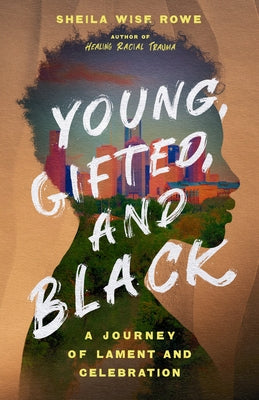 Young, Gifted, and Black: A Journey of Lament and Celebration by Wise Rowe, Sheila - MO Corrections Bookstore
