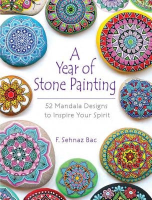 A Year of Stone Painting: 52 Mandala Designs to Inspire Your Spirit Paperback Dover Publications