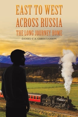 East to West across Russia: The Long Journey Home Paperback Austin Macauley
