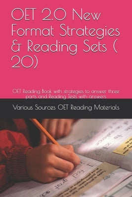 OET 2.0 New Format Strategies & Reading Sets ( 20): OET Reading Book with strategies to answer three parts and Reading Tests with answers Paperback Independently Published
