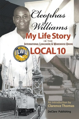 Cleophas Williams My Life Story in the International Longshore & Warehouse Union Local 10 Paperback Clarence Thomas