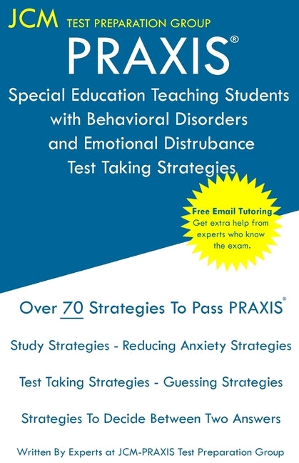 PRAXIS Special Education Teaching Students with Behavioral Disorders and Emotional Disturbances: PRAXIS 5372 - Free Online Tutoring - New 2020 Edition Paperback Jcm Test Preparation Group