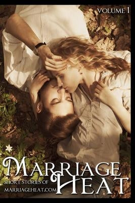 Marriage Heat - Volume 1: Short Stories of Marriageheat.com Paperback Createspace Independent Publishing Platform