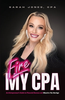 Fire My CPA: An Entrepreneur's Guide to Financial Success and Massive Tax Savings Paperback Lucid Books