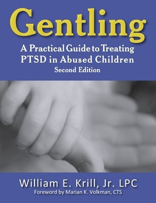 Gentling: A Practical Guide to Treating Ptsd in Abused Children, 2nd Edition Paperback Loving Healing Press