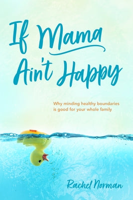 If Mama Ain't Happy: Why Minding Healthy Boundaries Is Good for Your Whole Family Paperback Tyndale Momentum