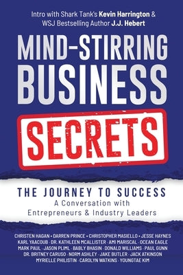 Mind-Stirring Business Secrets: The Journey to Success: A Conversation with Entrepreneurs & Industry Leaders Paperback MindStir Media