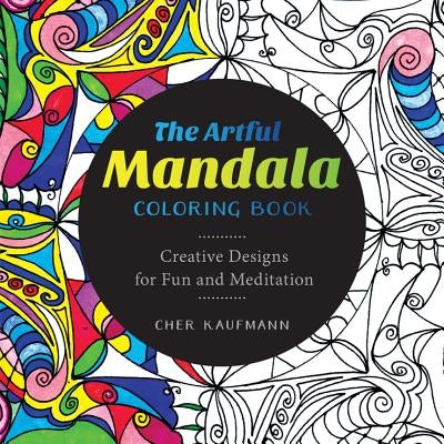 The Artful Mandala Coloring Book: Creative Designs for Fun and Meditation Paperback Countryman Press
