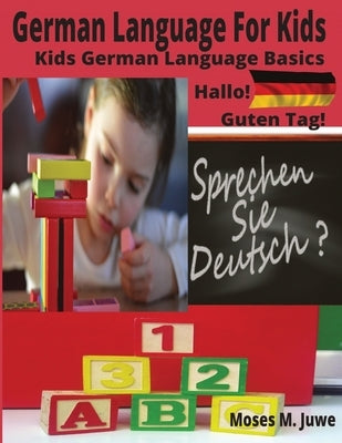German Language For Kids: Kids German Language Basics (German and English Interpreted) Paperback Independently Published