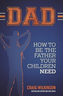 Dad: How to be the father your children need Paperback Independently Published