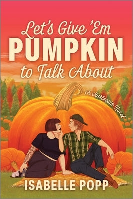 Let's Give 'em Pumpkin to Talk about: A Quirky Pumpkin Spicy Small Town Rivals to Lovers Fall Romance by Popp, Isabelle