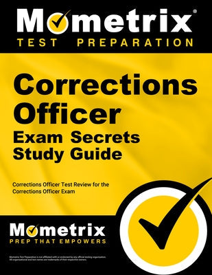 Corrections Officer Exam Secrets Study Guide: Corrections Officer Test Review for the Corrections Officer Exam Paperback Mometrix Media LLC