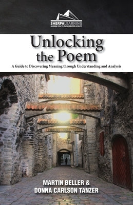 Unlocking the Poem: A Guide to Discovering Meaning through Understanding and Analysis Paperback Sherpa Learning, LLC