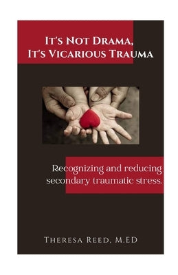 It's Not Drama, It's Vicarious Trauma: Recognizing and reducing secondary traumatic stress. Paperback Turtlesea Group LLC