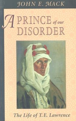 A Prince of Our Disorder: The Life of T. E. Lawrence Paperback Harvard University Press
