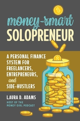 Money-Smart Solopreneur: A Personal Finance System for Freelancers, Entrepreneurs, and Side-Hustlers Paperback Entrepreneur Press