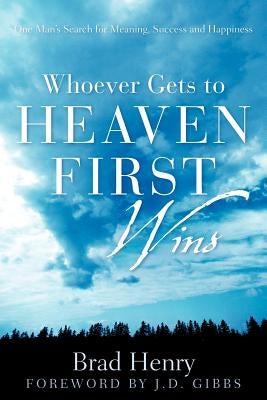 Whoever Gets To Heaven First Wins Paperback Xulon Press