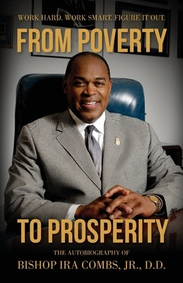 From Poverty to Prosperity: Work Hard. Work Smart. Figure It Out. Paperback Illumify Media