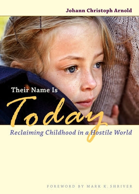 Their Name Is Today: Reclaiming Childhood in a Hostile World Paperback Plough Publishing House
