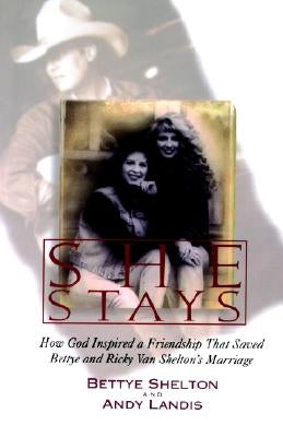 She Stays: How God Inspired a Friendship That Saved Bettye and Ricky Van Shelton's Marriage Paperback Jan Dennis Books