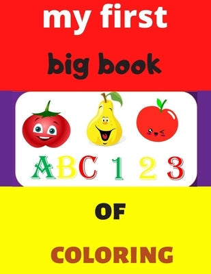 my first big book 123 ABC of coloring: Daily First TColohings to ring Pages Activity Book for Toddlers and Preschool Kids, Alphabets abc, number 123, Paperback Independently Published