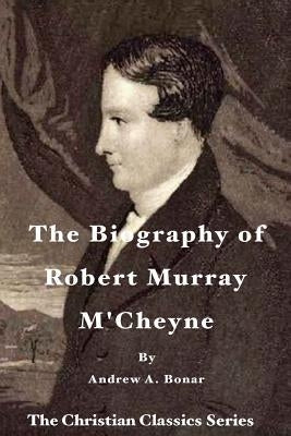The Biography of Robert Murray M'Cheyne Paperback Createspace Independent Publishing Platform