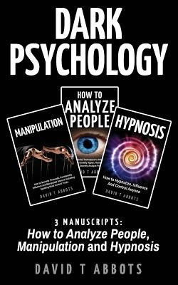 Dark Psychology: 3 Manuscripts How to Analyze People, Manipulation and Hypnosis Paperback Createspace Independent Publishing Platform
