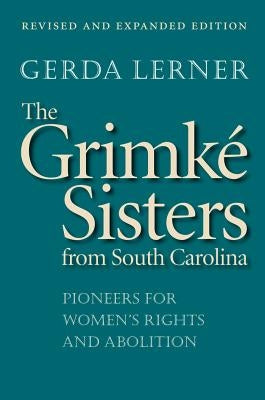 The Grimké Sisters from South Carolina: Pioneers for Women's Rights and Abolition Paperback University of North Carolina Press
